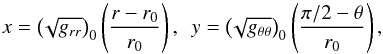 Mathematical equation: \begin{equation} x = \left( \!\sqrt{g_{rr}} \right)_0 \left( \frac{r - r_0}{r_0}\right),~~ y = \left(\!\sqrt{g_{\theta\theta}} \right)_0 \left( \frac{\pi/2 - \theta}{r_0}\right), \label{small-coordinates} \end{equation}