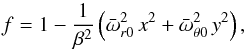 Mathematical equation: \begin{equation} f = 1 - \frac{1}{\beta^2}\left( {\bar \omega}^2_{r0}\, x^2 + {\bar \omega}^2_{\theta0}\, y^2 \right), \label{function-f-simple-form} \end{equation}