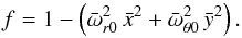 Mathematical equation: \begin{equation} f = 1 - \left( {\bar \omega}^2_{r0}\, {\bar x}^2 + {\bar \omega}^2_{\theta0}\, {\bar y}^2 \right). \label{function-f-simple-form-2} \end{equation}