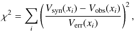 Mathematical equation: \begin{equation} \chi^{2}=\sum_{i}\left(\frac{V_{\mathrm{syn}}(x_i)-V_{\mathrm{obs}}(x_i)}{V_{\mathrm{err}}(x_i)}\right) ^{2}, \label{eq:rcf} \end{equation}