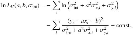Mathematical equation: \begin{equation} \begin{aligned} \ln L_{U}(a,b,\sigma_{\mathrm{int}})=&-\sum_{i}\ln \left( \sigma_{\mathrm{int}}^{2}+a^{2}\sigma^{2}_{x,i}+\sigma^{2}_{y,i}\right) \\ &-\sum_{i} \frac{\left(y_{i}-ax_{i} - b\right)^{2} }{\sigma_{\mathrm{int}}^{2}+a^{2}\sigma^{2}_{x,i}+\sigma^{2}_{y,i}} + \mathrm{const.}, \end{aligned} \label{eq:logL} \end{equation}