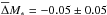 Mathematical equation: \hbox{$\overline{\Delta} M_{\ast}=-0.05\pm0.05$}