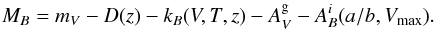 Mathematical equation: \begin{equation} M_{B} = m_{V} - D(z) - k_{B}(V,T,z) - A^{\rm g}_{V} - A^{i}_{B}(a/b,V_{\mathrm{max}}). \label{eq:mabs} \end{equation}