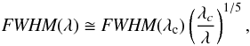 Mathematical equation: \begin{equation} \textit{FWHM}(\lambda)\cong \textit{FWHM}(\lambda_{\rm c}) \left( \frac{\lambda_c}{\lambda}\right)^{1/5}, \end{equation}