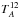 \hbox{$T^{12}_A$}