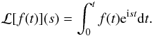 Mathematical equation: \appendix \setcounter{section}{1} \begin{eqnarray} {\cal L}[f(t)](s) = \int_0^t f(t) {\rm e}^{{\rm i}st} {\rm d}t . \label{eq:A1} \end{eqnarray}