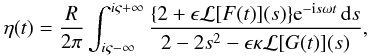 Mathematical equation: \appendix \setcounter{section}{1} \begin{eqnarray} \eta(t) = \frac{R}{2\pi}\int_{i\varsigma-\infty}^{i\varsigma+\infty} \frac{\{2 + \epsilon{\cal L}[F(t)](s)\} {\rm e}^{-{\rm i}s\omega t}\,{\rm d}s} {2 - 2s^2 - \epsilon\kappa{\cal L}[G(t)](s)}, \label{eq:A5} \end{eqnarray}