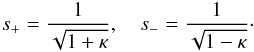 Mathematical equation: \appendix \setcounter{section}{1} \begin{eqnarray} s_+ = \frac1{\sqrt{1 + \kappa}}, \quad s_- = \frac1{\sqrt{1 - \kappa}}\cdot \label{eq:B2} \end{eqnarray}