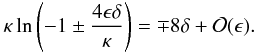 Mathematical equation: \appendix \setcounter{section}{1} \begin{eqnarray} \kappa\ln\left(-1 \pm \frac{4\epsilon\delta}\kappa\right) = \mp 8\delta + {\cal O}(\epsilon). \label{eq:B4} \end{eqnarray}