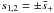 Mathematical equation: \hbox{$s_{1,2} = \pm\bar{s}_+$}