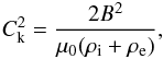 Mathematical equation: \begin{eqnarray} C_{\rm k}^2 = \frac{2B^2}{\mu_0(\rho_{\rm i} + \rho_{\rm e})}, \label{eq:1.2} \end{eqnarray}