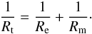 Mathematical equation: \begin{eqnarray} \frac1{R_{\rm t}} = \frac1{R_{\rm e}} + \frac1{R_{\rm m}} \cdot \label{eq:1.3} \end{eqnarray}