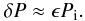 Mathematical equation: \begin{eqnarray} \delta P \approx \epsilon P_{\rm i} . \label{eq:3.2} \end{eqnarray}