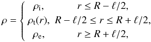 Mathematical equation: \begin{eqnarray} \rho = \left\{\begin{array}{cc} \rho_{\rm i}, & r \leq R - \ell/2, \vspace*{1mm}\\ \rho_{\rm t}(r), & R - \ell/2 \leq r \leq R + \ell/2, \vspace*{1mm}\\ \rho_{\rm e}, & r \geq R + \ell/2, \end{array} \right. \label{eq:1.1} \end{eqnarray}