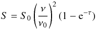 \begin{equation} S = S_0 \left(\frac{\nu}{\nu_0}\right)^2(1-{\rm e}^{-\tau}) \label{Eq:SI_brems} \end{equation}