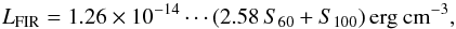 \begin{equation} L_{\rm FIR} = 1.26\times 10^{-14} \cdots (2.58\,S_{60} + S_{100})\,{\rm erg~cm}^{-3}, \end{equation}