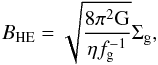 \begin{equation} B_{\rm HE} = \sqrt{\frac{8\pi^2 {\rm G}}{\eta f_{\rm g}^{-1}}}\Sigma_{\rm g}, \end{equation}
