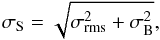 \begin{equation} \sigma_{\rm S} = \sqrt{\sigma_{\rm rms}^2 + \sigma_{\rm B}^2}, \end{equation}