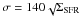 \hbox{$\sigma=140\sqrt{}\Sigma_{\rm SFR}$}