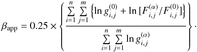 \begin{equation} \beta_{\rm app} = 0.25\times\left\{\frac{\sum\limits_{i=1}^n\sum\limits_{j=1}^m\left\{\ln g_{i, j}^{(0)}+\ln\,[F_{i, j}^{(\alpha)}/F_{i, j}^{(0)}]\right\}}{\sum\limits_{i=1}^n \sum\limits_{j=1}^m\ln g_{i, j}^{(\alpha)}}\right\}\cdot \label{bet_aapp} \end{equation}