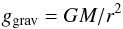 Mathematical equation: \begin{equation} g_{\rm grav} = GM/r^{2} \end{equation}