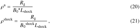 Mathematical equation: \begin{eqnarray} \label{E15} &&{\rho}^{\rm a} = \frac{R_{\rm g}}{{B_0}^{\rm a} L_{\rm shock}} \\ &&{\rho}^{\rm shock} = \frac{R_{\rm g}}{{B_0}^{\rm shock} L_{\rm shock}} \, , \end{eqnarray}