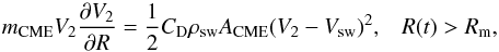 Mathematical equation: \begin{equation} m_{\rm CME} V_{2} \frac {\partial V_{2}}{\partial R} = \frac{1}{2} C_{\rm D} \rho_{\rm sw} A_{\rm CME} (V_{2} - V_{\rm sw})^2 , \,\,\,\,\,R(t) > R_{\rm m} , \label{VP2} \end{equation}