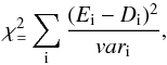 Mathematical equation: \begin{equation} \chi^2_ = \sum _{\rm i} \frac {(E_{\rm i} - D_{\rm i})^2} {var_{\rm i}} , \label{ch2} \end{equation}
