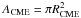 Mathematical equation: \hbox{${A_{\rm CME} = \pi R_{\rm CME}^2}$}
