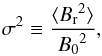 Mathematical equation: \begin{equation} \sigma^2 \equiv \frac{\langle {B_{\rm r}}^2 \rangle}{{B_0}^2} , \label{E12} \end{equation}