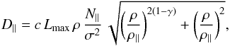 Mathematical equation: \begin{equation} D_{\parallel} = c\,L_{\rm max}\,\rho\,\frac{N_{\parallel}}{\sigma^{2}}\,\sqrt{\biggl (\frac{\rho}{\rho_{\parallel}} \biggr )^{2(1 - \gamma)} + \biggl (\frac{\rho}{\rho_{\parallel}} \biggr )^{2}} , \label{eq17} \end{equation}