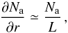 Mathematical equation: \begin{equation} \frac {\partial N_{ \rm a}} {\partial r} \simeq \frac{N_{\rm a}}{L}\, , \label{E3} \end{equation}