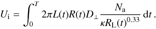 Mathematical equation: \begin{equation} \textit{U}_{\rm i} = \int_{0}^{T} 2 \pi L(t) R(t) D_{\perp} \frac{N_{\rm a}}{\kappa {{R_{\rm L}(t)} ^{0.33}}} \,{\rm d}t \, . \label{E7} \end{equation}