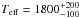 \hbox{${T_{\rm eff}=1800^{+200}_{-100}}$}