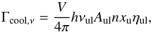 \begin{equation} \Gamma_{\rm cool, \nu} = \frac{V}{4 \pi} h \nu_{\rm ul} A_{\rm ul} n x_{\rm u} \eta_{\rm ul}, \end{equation}