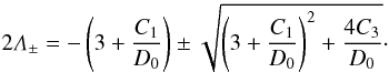 \begin{eqnarray} 2\La_\pm=-\left(3+\frac{C_1}{D_0}\right)\pm\sqrt{\left(3+\frac{C_1}{D_0}\right)^2+\frac{4C_3}{D_0}}\cdot \end{eqnarray}