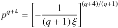 \appendix \setcounter{section}{1} \begin{eqnarray*} p^{q+4}=\left[-\frac{1}{\left(q+1\right)\xi}\right]^{(q+4)/(q+1)} \end{eqnarray*}
