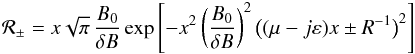 \appendix \setcounter{section}{2} % subequation 2894 1 \begin{eqnarray} \mathcal R_\pm=x\sqrt\pi\,\frac{B_0}{\delta B}\exp\left[-x^2\left(\frac{B_0}{\delta B}\right)^2\bigl((\mu-j\eps)x\pm R^{-1}\bigr)^2\right] \end{eqnarray}