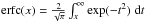 \hbox{$\mathrm{erfc}(x) = \frac{2}{\sqrt{\pi}} \int_x^\infty{\exp(-t^2) \; \mathrm{d}t}$}