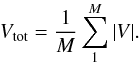 \begin{equation} V_{\rm tot} = \frac{1}{ M} \sum^M_1 {{|}V{|}}. \end{equation}