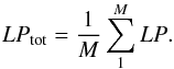 \begin{equation} LP_{\rm tot} = \frac{1}{ M} \sum^M_1 {LP}. \end{equation}