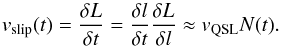 \begin{equation} v_{\mathrm{slip}} (t)= \frac{\delta L}{\delta t} = \frac{\delta l}{\delta t} \frac{\delta L}{\delta l}\approx v_{\mathrm{QSL}} N(t) . \label{vslipequation} \end{equation}