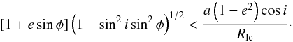 \begin{eqnarray} \label{ineq_condition_2_ellipses_phi0} [1+ e \sin \phi ] \left(1- \sin^2 i \sin^2 \phi\right)^{1/2} < \frac{a \left(1 - e^2\right)\cos i}{R_{\rm lc}} \cdot \end{eqnarray}