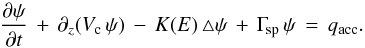 \begin{equation} {\displaystyle \frac{\partial \psi}{\partial t}} \, + \, \partial_{z} (V_{\rm c} \, \psi) \, - \, K(E) \, \triangle \psi \, + \, \Gamma_{\rm \! sp} \, \psi \, = \, q_{\rm acc} . \label{master_equation} \end{equation}