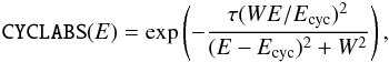 \begin{eqnarray} \label{eq:cyclabs} \texttt{CYCLABS}(E) = \exp\left(-\frac{\tau (W E/E_\mathrm{cyc})^2}{(E-E_\mathrm{cyc})^2 + W^2}\right), \end{eqnarray}