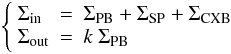 \begin{eqnarray} \label{eq:sigOBS} \left\{ \begin{array}{lll} \Sigma_\mathrm{in} &= &\Sigma_\mathrm{PB} + \Sigma_\mathrm{SP} + \Sigma_\mathrm{CXB}\\ \Sigma_\mathrm{out} &= &k\ \Sigma_\mathrm{PB}\\ \end{array} \right. \end{eqnarray}