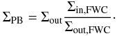 \begin{equation} \Sigma_\mathrm{PB}=\Sigma_\mathrm{out} \frac{\Sigma_{\mathrm{in,FWC}}}{\Sigma_\mathrm{out,FWC}}\cdot \end{equation}