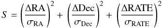 \begin{equation} \label{eq:crosscorrchi} S = \left( \frac{\Delta \mathrm{RA}}{\sigma_{\mathrm{RA}}} \right) ^2 + \,\left( \frac{\Delta \mathrm{Dec}}{\sigma_{\mathrm{Dec}}} \right) ^2 + \,\left( \frac{\Delta \mathrm{RATE}}{\sigma_{\mathrm{RATE}}} \right) ^2 \end{equation}