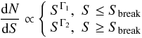\begin{equation} \label{eq:brokenpo} \frac{{\rm d} N}{{\rm d} S} \propto \left\{ \begin{array}{ll} S^{\Gamma_1}, &S\le S_\mathrm{break}\\ S^{\Gamma_2}, &S\ge S_\mathrm{break} \end{array} \right. \end{equation}
