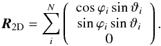 \begin{equation} \label{2Destimator} \boldsymbol{R}_{\rm 2D}=\sum_i^N \left( \begin{array}{c} \cos{\varphi}_i \sin{\vartheta}_i \\ \sin{\varphi}_i \sin{\vartheta}_i \\ 0 \end{array} \right) . \end{equation}